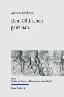 Dem Göttlichen ganz nah di Andreas Kirchner edito da Mohr Siebeck GmbH & Co. K