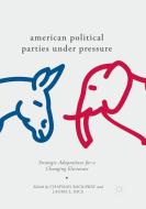 American Political Parties Under Pressure edito da Springer International Publishing