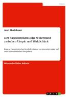 Der basisdemokratische Widerstand zwischen Utopie und Wirklichkeit di Josef Muehlbauer edito da GRIN Verlag
