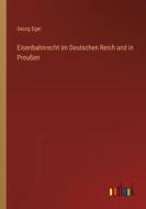 Eisenbahnrecht im Deutschen Reich und in Preußen di Georg Eger edito da Outlook Verlag