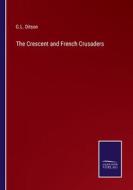 The Crescent and French Crusaders di G. L. Ditson edito da Salzwasser-Verlag