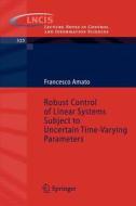Robust Control of Linear Systems Subject to Uncertain Time-Varying Parameters di Francesco Amato edito da Springer Berlin Heidelberg