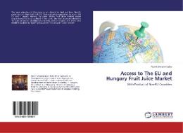 Access to The EU and Hungary Fruit Juice Market di Ramil Azmammadov edito da LAP Lambert Academic Publishing