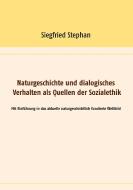 Naturgeschichte und dialogisches Verhalten als Quellen der Sozialethik di Siegfried Stephan edito da Books on Demand