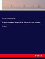 Schopenhauer's Sämmtliche Werke in Fünf Bänden di Arthur Schopenhauer edito da hansebooks