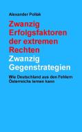 Zwanzig Erfolgsfaktoren der extremen Rechten: Zwanzig Gegenstrategien di Alexander Pollak edito da Books on Demand