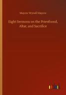 Eight Sermons on the Priesthood, Altar, and Sacrifice di Mayow Wynell Mayow edito da Outlook Verlag