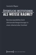 Öffentliche Institutionen als weiße Räume? di Constantin Wagner edito da Transcript Verlag