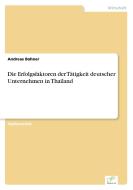 Die Erfolgsfaktoren der Tätigkeit deutscher Unternehmen in Thailand di Andreas Bohner edito da Diplom.de