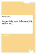Customer Relationship Marketing mit Hilfe des Internets di Imke Jaenicke edito da Diplom.de