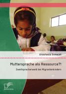 Muttersprache als Ressource?! Zweitspracherwerb bei Migrantenkindern di Anastasia Schmidt edito da Diplomica Verlag