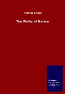 The Works of Horace di Thomas Chase edito da Salzwasser-Verlag GmbH