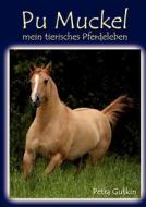 Pu Muckel - mein tierisches Pferdeleben di Petra Gutkin edito da Books on Demand
