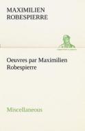 Oeuvres par Maximilien Robespierre - Miscellaneous di Maximilien Robespierre edito da TREDITION CLASSICS