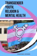 Transgender Youth, Religion & Mental Health di Johnathan S. McDaniel edito da Johnathan S. McDaniel