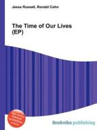 The Time Of Our Lives (ep) di Jesse Russell, Ronald Cohn edito da Book On Demand Ltd.