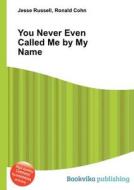 You Never Even Called Me By My Name edito da Book On Demand Ltd.