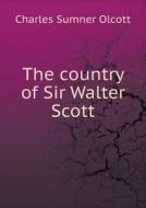 The Country Of Sir Walter Scott di Charles Sumner Olcott edito da Book On Demand Ltd.