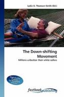 The Down-shifting Movement di Lydia D Thomson-Smith edito da FastBook Publishing