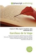 Garcilaso De La Vega di #Miller,  Frederic P. Vandome,  Agnes F. Mcbrewster,  John edito da Vdm Publishing House