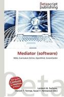 Mediator (Software) di Lambert M. Surhone, Miriam T. Timpledon, Susan F. Marseken edito da Betascript Publishing