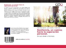 Resiliencia, un camino hacia la superación personal. di Arelys Pérez Figueroa, Leticia González, Yanelis Valdés edito da EAE
