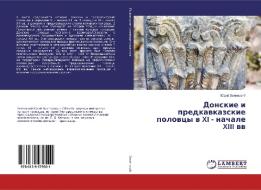 Donskie i predkavkazskie polovcy v XI - nachale XIII vv di Jurij Zelenskij edito da LAP Lambert Academic Publishing