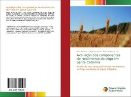Avaliação dos componentes de rendimento do trigo em Santa Catarina di Ariel Rossett, Tiago Luis Vivan, Gean Lopes da Luz edito da Novas Edições Acadêmicas