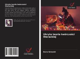Ukryta Teoria Tworczosci Literackiej di Grimaldi Daria Grimaldi edito da KS OmniScriptum Publishing
