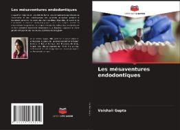 Les mésaventures endodontiques di Vaishali Gupta edito da Editions Notre Savoir