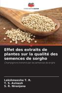Effet des extraits de plantes sur la qualité des semences de sorgho di Lakshmeesha T. R. edito da Editions Notre Savoir