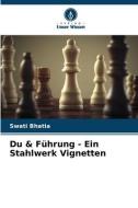 Du & Führung - Ein Stahlwerk Vignetten di Swati Bhatia edito da Verlag Unser Wissen