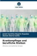 Krankenpflege und berufliche Risiken di Janet Carolina Negrón Espadas, Aurora Sierra Canto edito da Verlag Unser Wissen