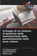 Sviluppo di un sistema di gestione della manutenzione delle pavimentazioni nelle aree urbane di Ali AlShamayleh, Majed Msallam, Basim Jrew edito da Edizioni Sapienza