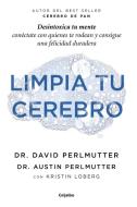 Limpia tu cerebro : desintoxica tu mente, conéctate con quienes te rodean y consigue una felicidad duradera di David Perlmutter edito da Grijalbo