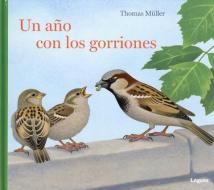 Un Ano Con Los Gorriones di Thomas Muller edito da LOGUEZ