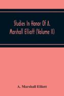 Studies In Honor Of A. Marshall Elliott (Volume Ii) di A. Marshall Elliott edito da Alpha Editions