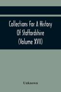 Collections For A History Of Staffordshire (Volume Xvii) di Unknown edito da Alpha Editions
