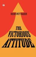 The Victorious Attitude di Orison Swett Marden edito da Pharos Books