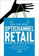 Optichannel Retail. Beyond the Digital Hysteria: Develop and Implement a Winning Strategy as a Retailer or Brand Manufac