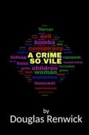 A Crime So Vile di Renwick Douglas Renwick edito da Independently Published