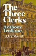 The Three Clerks Illustrated di Trollope Anthony Trollope edito da Independently Published