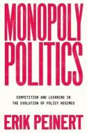 Monopoly Politics di Erik Peinert edito da Oxford University Press