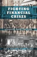 Fighting Financial Crises di Gary B. Gorton, Ellis W. Tallman edito da The University of Chicago Press
