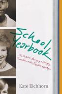 School Yearbook di Kate Eichhorn edito da University of Chicago Press