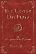 Red Letter Day Plays (classic Reprint) di Margaret Colby Parsons edito da Forgotten Books