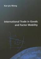 International Trade in Goods & Factor Mobility di Kar-Yiu Wong edito da MIT Press