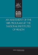 An Assessment Of The Sbir Program At The National Institutes Of Health di National Research Council, Policy and Global Affairs, Technology Committee for Capitalizing on Science edito da National Academies Press