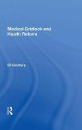 Medical Gridlock and Health Reform di Eli Ginzberg edito da Taylor & Francis Ltd