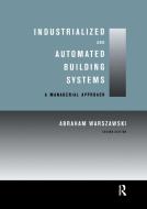 Industrialized And Automated Building Systems di Abraham Warszawski edito da Taylor & Francis Ltd